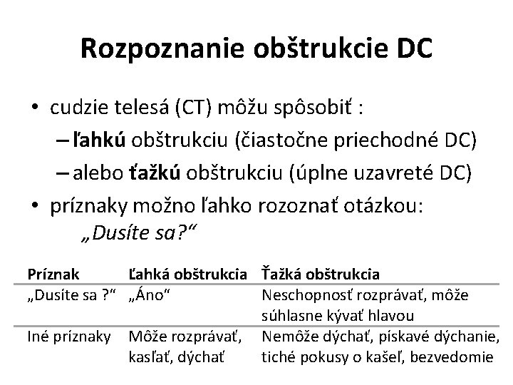 Rozpoznanie obštrukcie DC • cudzie telesá (CT) môžu spôsobiť : – ľahkú obštrukciu (čiastočne