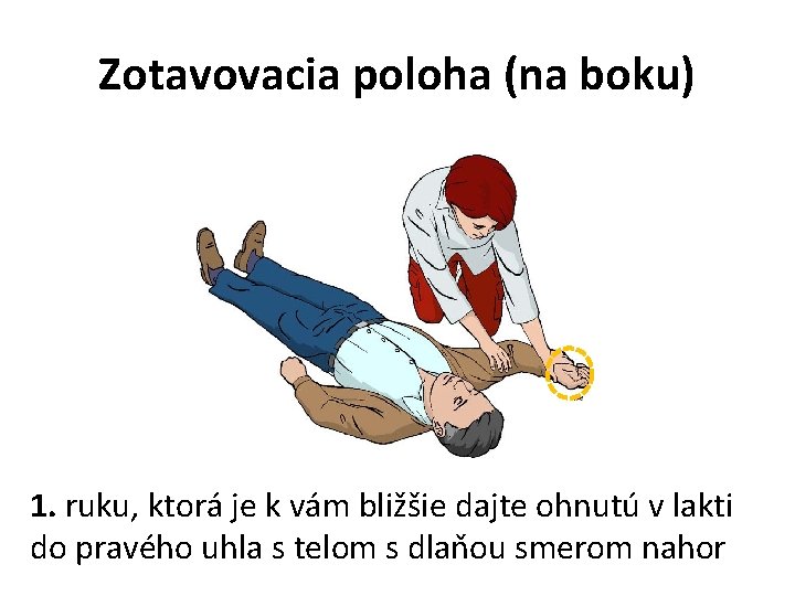 Zotavovacia poloha (na boku) 1. ruku, ktorá je k vám bližšie dajte ohnutú v