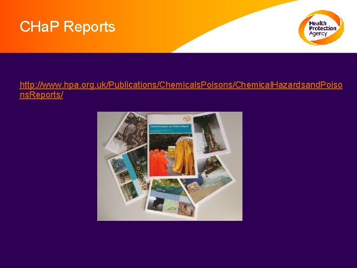 CHa. P Reports http: //www. hpa. org. uk/Publications/Chemicals. Poisons/Chemical. Hazardsand. Poiso ns. Reports/ •