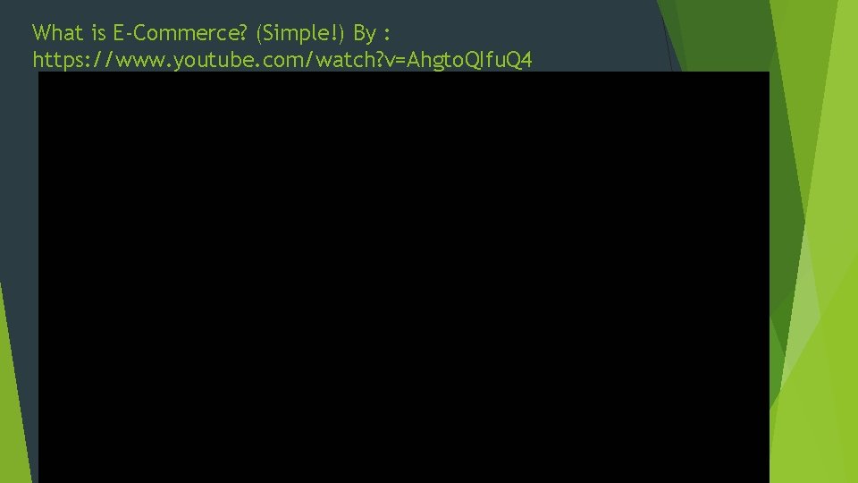 What is E-Commerce? (Simple!) By : https: //www. youtube. com/watch? v=Ahgto. QIfu. Q 4