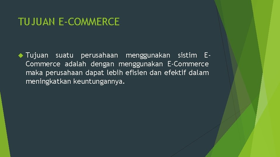 TUJUAN E-COMMERCE Tujuan suatu perusahaan menggunakan sistim ECommerce adalah dengan menggunakan E-Commerce maka perusahaan