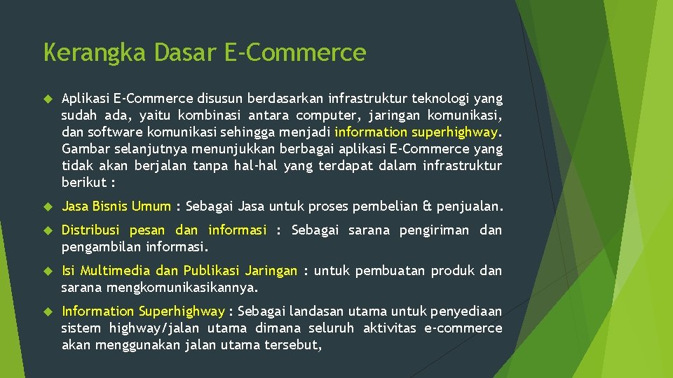 Kerangka Dasar E-Commerce Aplikasi E-Commerce disusun berdasarkan infrastruktur teknologi yang sudah ada, yaitu kombinasi