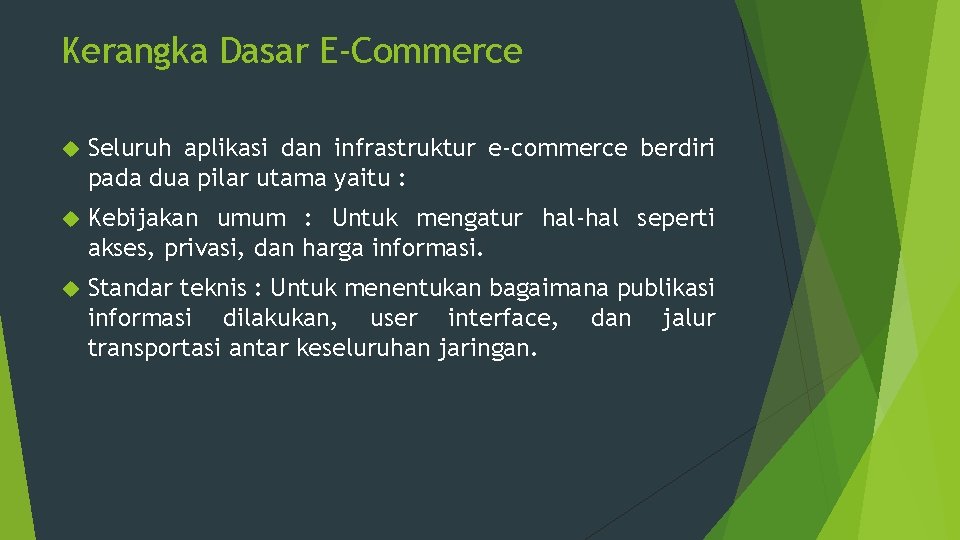 Kerangka Dasar E-Commerce Seluruh aplikasi dan infrastruktur e-commerce berdiri pada dua pilar utama yaitu