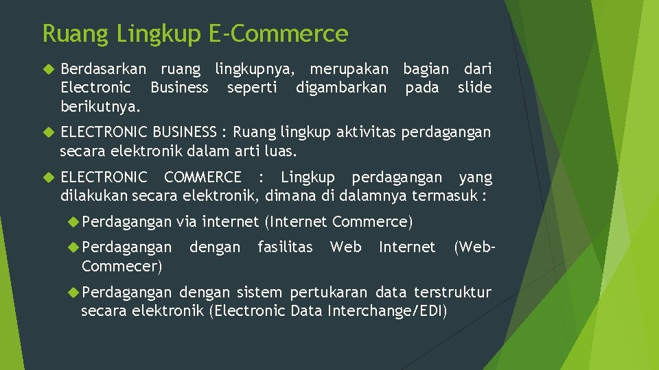 Ruang Lingkup E-Commerce Berdasarkan ruang lingkupnya, merupakan bagian dari Electronic Business seperti digambarkan pada