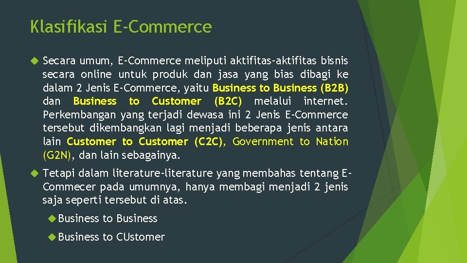 Klasifikasi E-Commerce Secara umum, E-Commerce meliputi aktifitas-aktifitas bisnis secara online untuk produk dan jasa