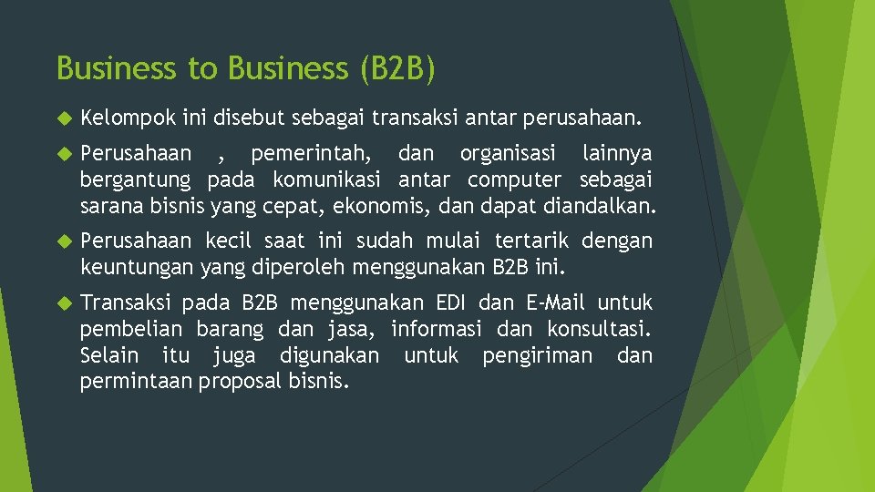 Business to Business (B 2 B) Kelompok ini disebut sebagai transaksi antar perusahaan. Perusahaan