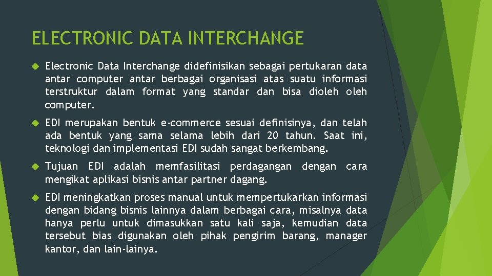 ELECTRONIC DATA INTERCHANGE Electronic Data Interchange didefinisikan sebagai pertukaran data antar computer antar berbagai