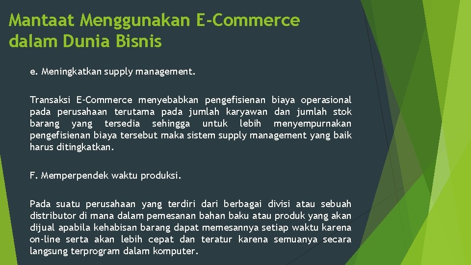 Mantaat Menggunakan E-Commerce dalam Dunia Bisnis e. Meningkatkan supply management. Transaksi E-Commerce menyebabkan pengefisienan