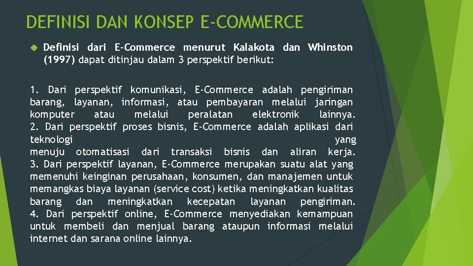DEFINISI DAN KONSEP E-COMMERCE Definisi dari E-Commerce menurut Kalakota dan Whinston (1997) dapat ditinjau
