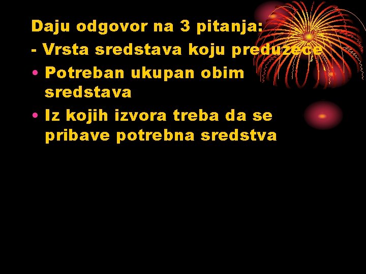 Daju odgovor na 3 pitanja: - Vrsta sredstava koju preduzeće • Potreban ukupan obim Daju odgovor na 3 pitanja: - Vrsta sredstava koju preduzeće • Potreban ukupan obim