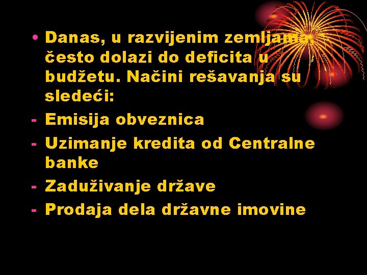  • Danas, u razvijenim zemljama, često dolazi do deficita u budžetu. Načini rešavanja