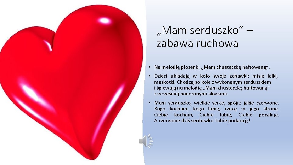 „Mam serduszko” – zabawa ruchowa • Na melodię piosenki , , Mam chusteczkę haftowaną”. „Mam serduszko” – zabawa ruchowa • Na melodię piosenki , , Mam chusteczkę haftowaną”.