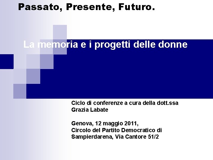 Passato, Presente, Futuro. La memoria e i progetti delle donne Ciclo di conferenze a