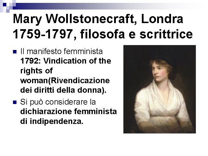 Mary Wollstonecraft, Londra 1759 -1797, filosofa e scrittrice n n Il manifesto femminista 1792: