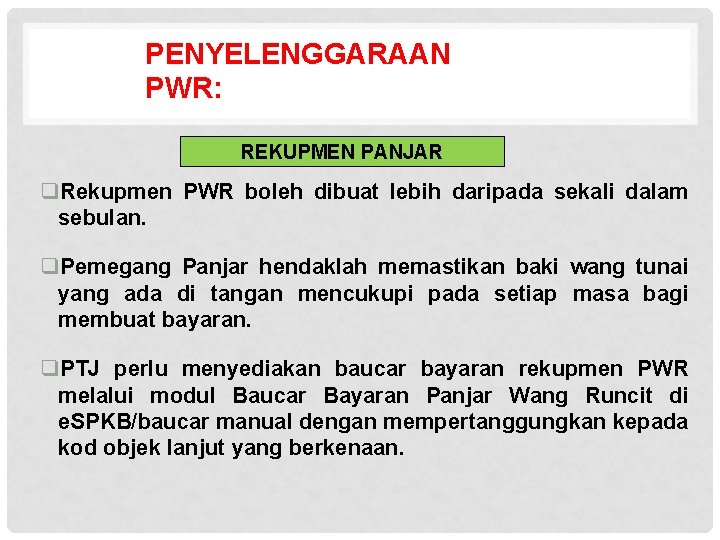 PENYELENGGARAAN PWR: REKUPMEN PANJAR q. Rekupmen PWR boleh dibuat lebih daripada sekali dalam sebulan.