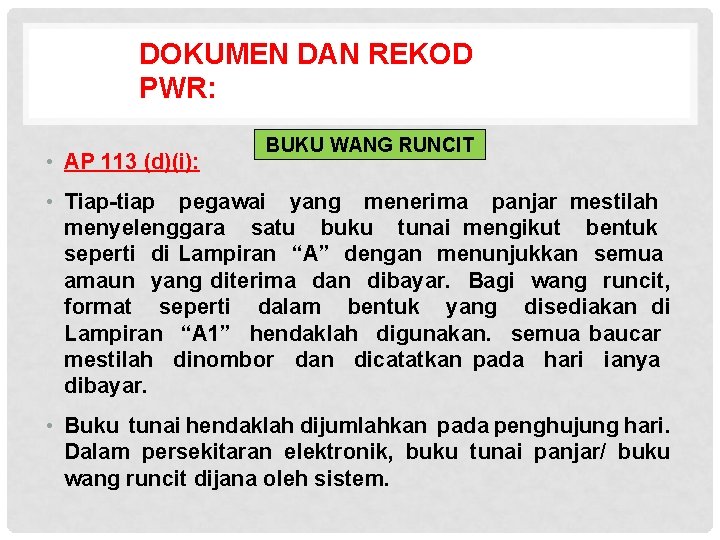 DOKUMEN DAN REKOD PWR: • AP 113 (d)(i): BUKU WANG RUNCIT • Tiap-tiap pegawai