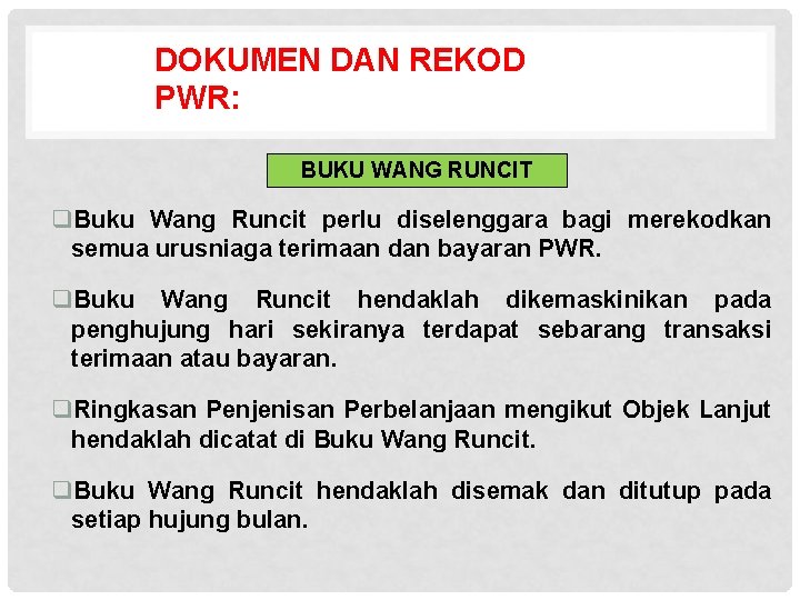 DOKUMEN DAN REKOD PWR: BUKU WANG RUNCIT q. Buku Wang Runcit perlu diselenggara bagi