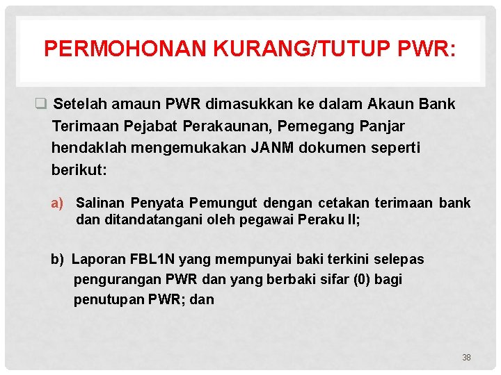 PERMOHONAN KURANG/TUTUP PWR: q Setelah amaun PWR dimasukkan ke dalam Akaun Bank Terimaan Pejabat