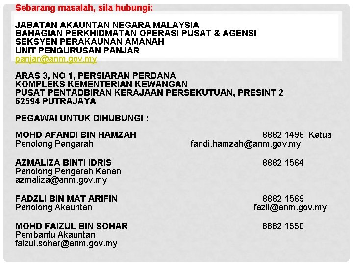 Sebarang masalah, sila hubungi: JABATAN AKAUNTAN NEGARA MALAYSIA BAHAGIAN PERKHIDMATAN OPERASI PUSAT & AGENSI