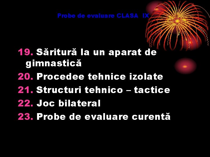 Probe de evaluare CLASA IX 19. Săritură la un aparat de gimnastică 20. Procedee