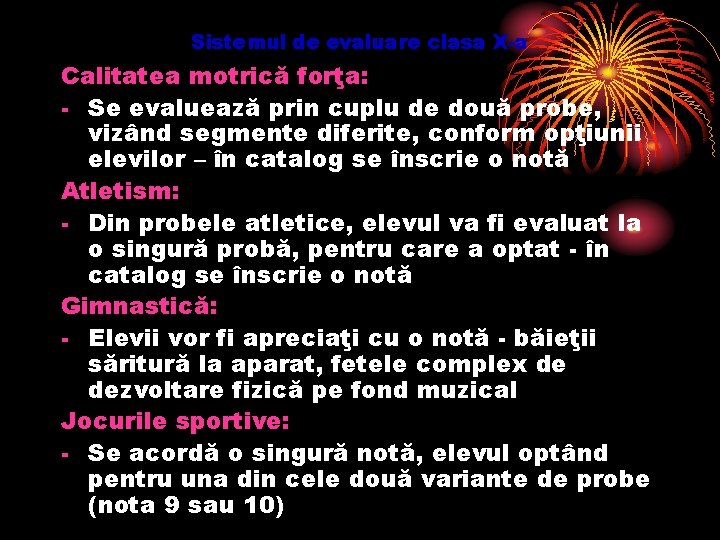 Sistemul de evaluare clasa X-a Calitatea motrică forţa: - Se evaluează prin cuplu de