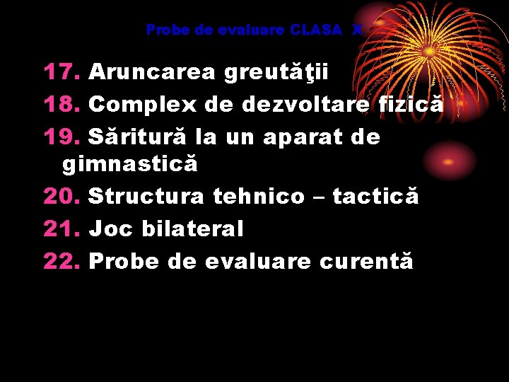 Probe de evaluare CLASA X 17. Aruncarea greutăţii 18. Complex de dezvoltare fizică 19.