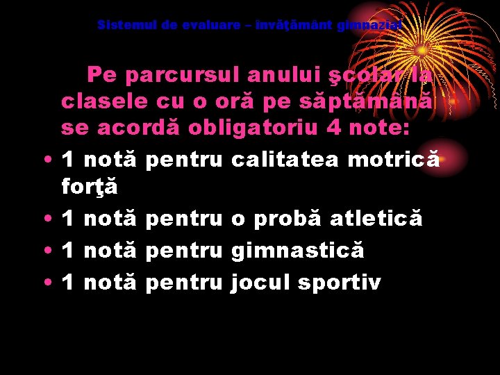 Sistemul de evaluare – învăţământ gimnazial • • Pe parcursul anului şcolar la clasele