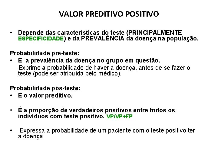 VALOR PREDITIVO POSITIVO • Depende das características do teste (PRINCIPALMENTE ESPECIFICIDADE) e da PREVALÊNCIA