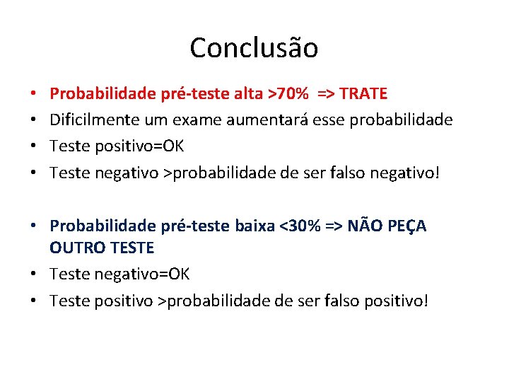 Conclusão • • Probabilidade pré-teste alta >70% => TRATE Dificilmente um exame aumentará esse