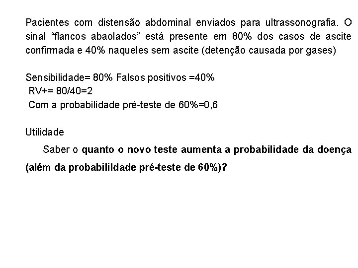  Pacientes com distensão abdominal enviados para ultrassonografia. O sinal “flancos abaolados” está presente