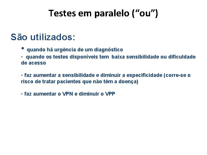 Testes em paralelo (“ou”) São utilizados: • quando há urgência de um diagnóstico •