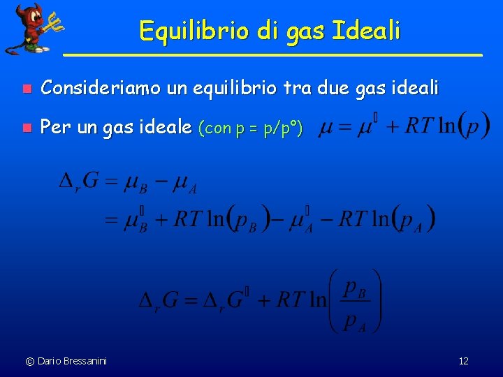 Equilibrio di gas Ideali n Consideriamo un equilibrio tra due gas ideali n Per