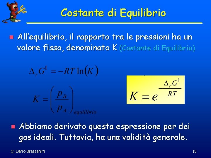 Costante di Equilibrio n n All’equilibrio, il rapporto tra le pressioni ha un valore