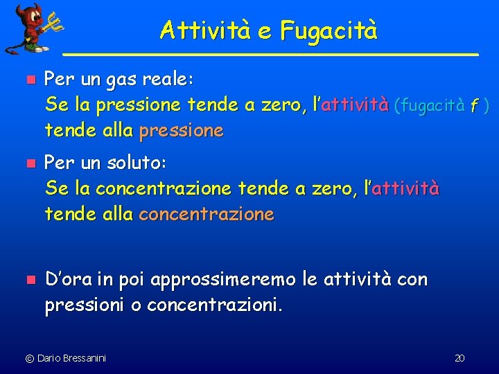 Attività e Fugacità n n n Per un gas reale: Se la pressione tende