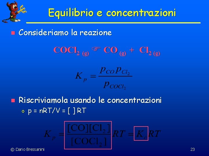 Equilibrio e concentrazioni n Consideriamo la reazione COCl 2 (g) CO (g) + Cl