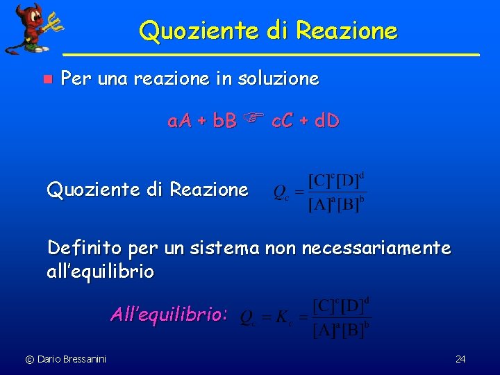 Quoziente di Reazione n Per una reazione in soluzione a. A + b. B