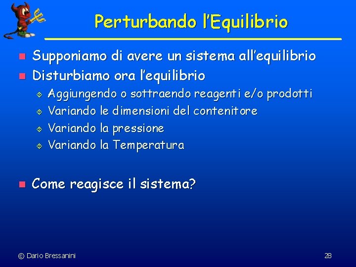 Perturbando l’Equilibrio n n Supponiamo di avere un sistema all’equilibrio Disturbiamo ora l’equilibrio ´