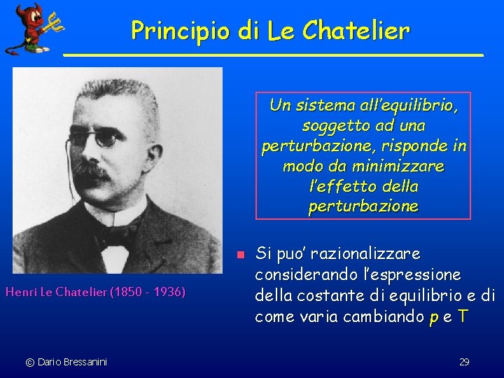 Principio di Le Chatelier Un sistema all’equilibrio, soggetto ad una perturbazione, risponde in modo