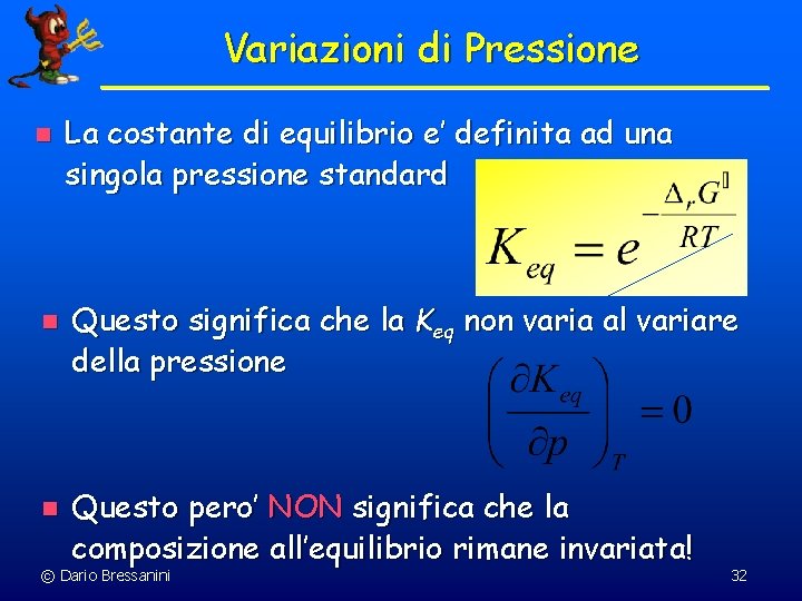 Variazioni di Pressione n n n La costante di equilibrio e’ definita ad una