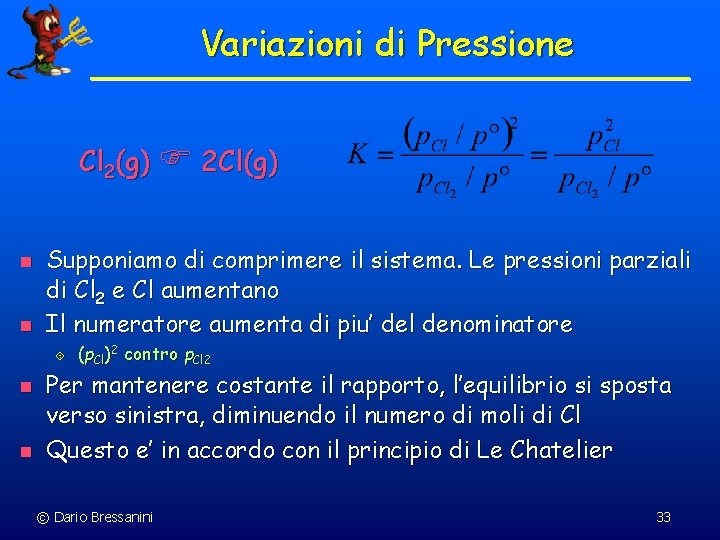 Variazioni di Pressione Cl 2(g) 2 Cl(g) n n Supponiamo di comprimere il sistema.