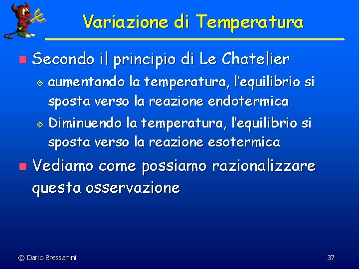 Variazione di Temperatura n Secondo il principio di Le Chatelier ´ ´ n aumentando