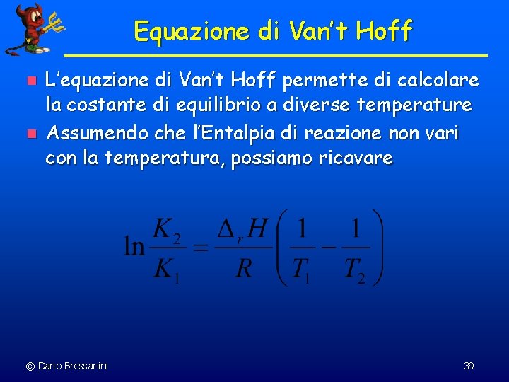 Equazione di Van’t Hoff n n L’equazione di Van’t Hoff permette di calcolare la