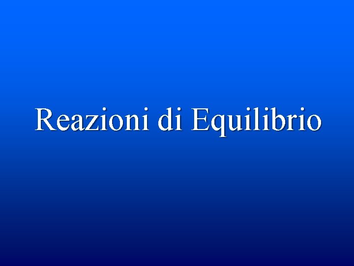 Reazioni di Equilibrio 