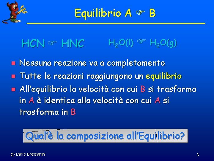 Equilibrio A B HCN HNC H 2 O(l) H 2 O(g) n Nessuna reazione