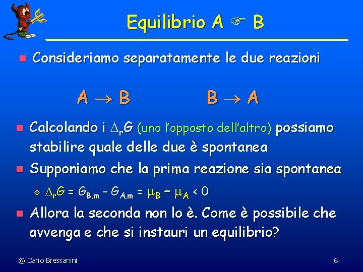 Equilibrio A B n Consideriamo separatamente le due reazioni A B n n Calcolando