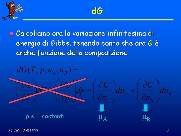 d. G n Calcoliamo ora la variazione infinitesima di energia di Gibbs, tenendo conto