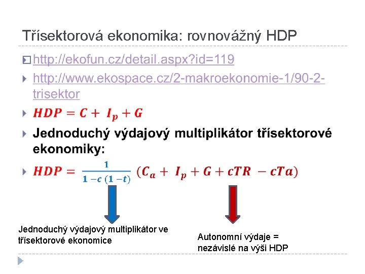 Třísektorová ekonomika: rovnovážný HDP � Jednoduchý výdajový multiplikátor ve třísektorové ekonomice Autonomní výdaje =