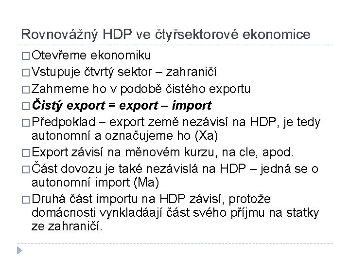 Rovnovážný HDP ve čtyřsektorové ekonomice � Otevřeme ekonomiku � Vstupuje čtvrtý sektor – zahraničí