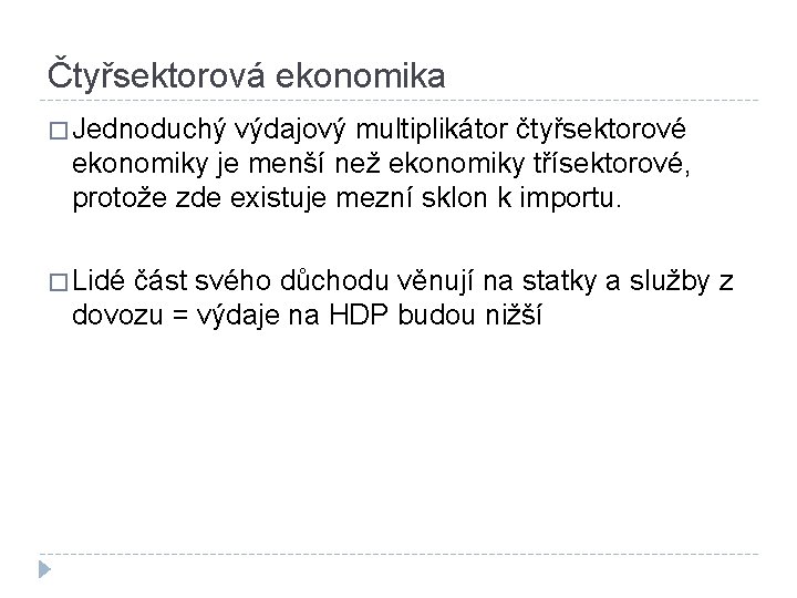 Čtyřsektorová ekonomika � Jednoduchý výdajový multiplikátor čtyřsektorové ekonomiky je menší než ekonomiky třísektorové, protože