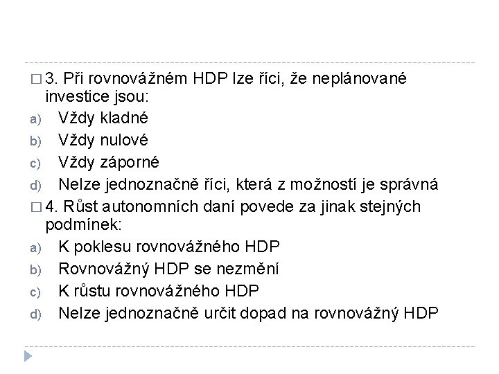 � 3. Při rovnovážném HDP lze říci, že neplánované investice jsou: a) Vždy kladné
